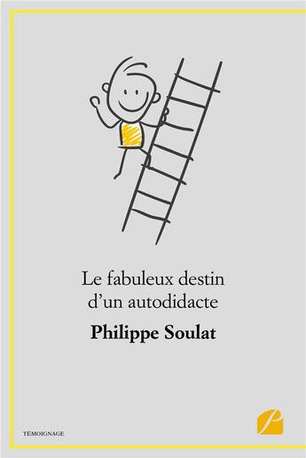 Couverture du livre « Le fabuleux destin d'un autodidacte » de Philippe Soulat aux éditions Du Pantheon