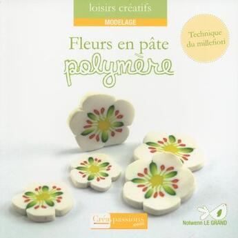 Couverture du livre « Fleurs en pâte polymère » de Nolwenn Le Grand aux éditions Creapassions.com