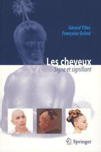Couverture du livre « Les cheveux ; signe et signifiant » de Gerard Tilles et Francoise Grund aux éditions Springer