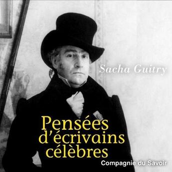 Couverture du livre « Pensées d'écrivains célèbres » de Sacha Guitry aux éditions La Compagnie Du Savoir