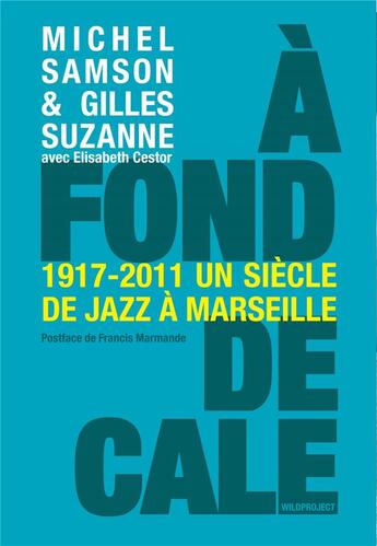 Couverture du livre « À fond de cale ; 1917-2011 un siècle de jazz à Marseille » de Gilles Suzanne et Michel Samson aux éditions Wildproject