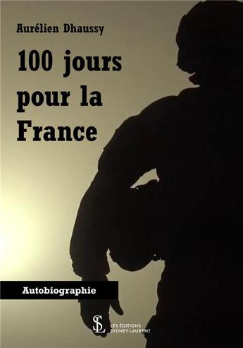 Couverture du livre « 100 jours pour la france » de Dhaussy Aurelien aux éditions Sydney Laurent