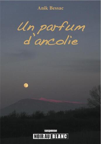 Couverture du livre « Un parfum d'Ancolie » de Anik Bessac aux éditions Noir Au Blanc