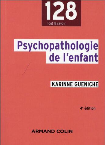 Couverture du livre « Psychopathologie de l'enfant (4e édition) » de Karine Gueniche aux éditions Armand Colin