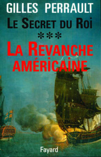 Couverture du livre « Le secret du roi Tome 3 ; la revanche américaine » de Gilles Perrault aux éditions Fayard