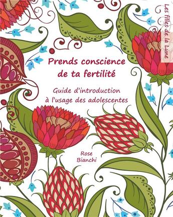 Couverture du livre « Prends conscience de ta fertilité ; guide d'introduction à l'usage des jeunes filles » de Rose Bianchi aux éditions Books On Demand