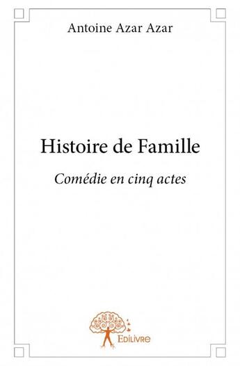 Couverture du livre « Histoire de famille » de Antoine Azar Azar aux éditions Edilivre