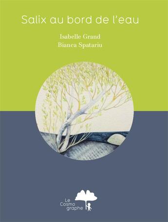 Couverture du livre « Salix au bord de l'eau » de Bianca Spatariu et Isabelle Grand aux éditions Le Cosmographe