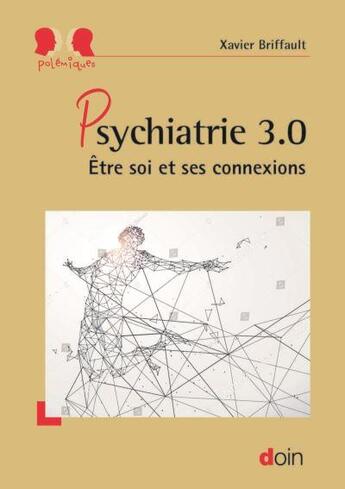 Couverture du livre « Psychiatrie 3.0 ; être soi et ses connexions » de Xavier Briffault aux éditions Doin