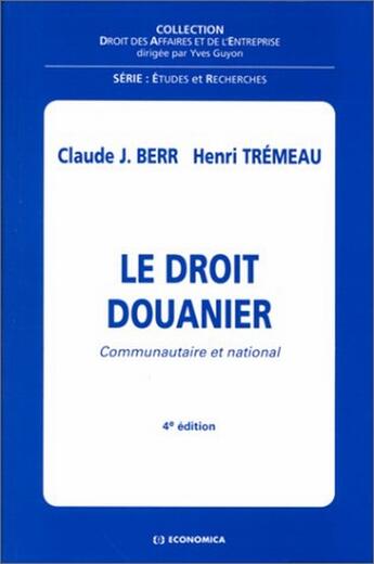 Couverture du livre « Le droit douanier ; communautaire et national (4e édition) » de Claude J. Berr et Henri Tremeau aux éditions Economica