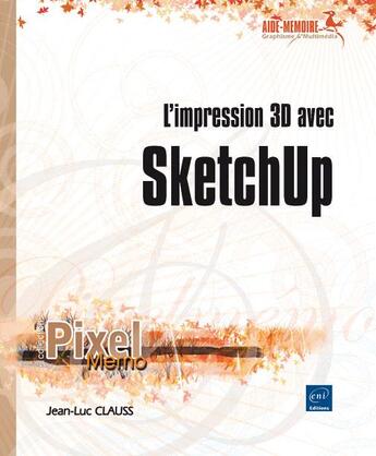 Couverture du livre « L'impression 3D avec sketchup » de Jean-Luc Clauss aux éditions Eni
