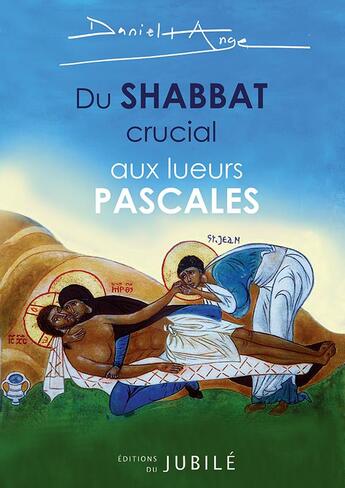 Couverture du livre « Du Shabbat crucial aux lueurs pascales : revivre le premier samedi saint » de Daniel-Ange aux éditions Jubile