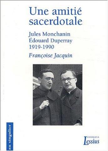 Couverture du livre « Une amitié sacerdotale ; Jules Monchanin, Edouard Duperray, 1919-1990 » de Francoise Jacquin aux éditions Lessius