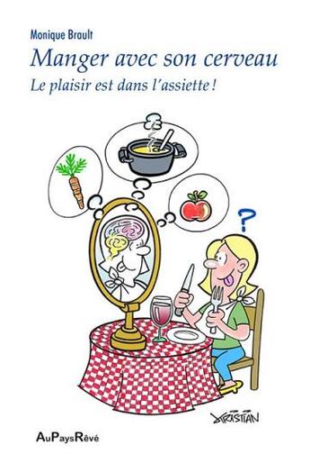 Couverture du livre « Manger avec son cerveau ; le plaisir est dans l'assiette ! » de Monique Brault aux éditions Au Pays Reve