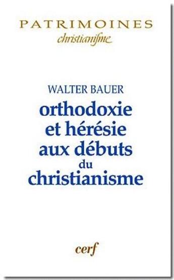 Couverture du livre « Orthodoxie et heresie aux debuts du christianisme » de Alain Le Boulluec aux éditions Cerf