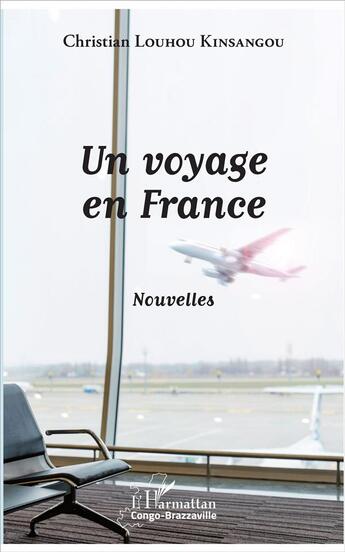 Couverture du livre « Un voyage en France » de Christian Louhou Kinsangou aux éditions L'harmattan