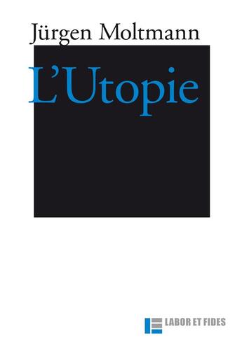 Couverture du livre « L'utopie » de Jurgen Moltmann aux éditions Labor Et Fides