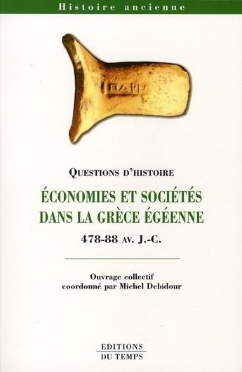 Couverture du livre « Économies et sociétés dans la Grèce Egéenne 478-88 av. J.-C. » de Michel Debidour aux éditions Editions Du Temps