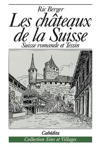 Couverture du livre « CHATEAUX DE LA SUISSE (LES) » de Ric Berger aux éditions Cabedita