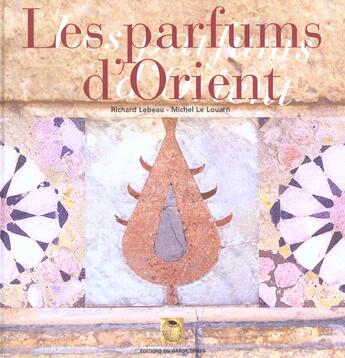 Couverture du livre « Parfums d'orient » de Richard Lebeau et Michel Le Louarn aux éditions Garde Temps