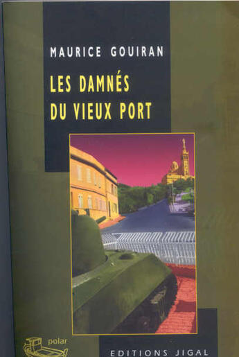 Couverture du livre « Les damnés du vieux port » de Maurice Gouiran aux éditions Jigal