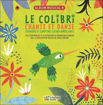 Couverture du livre « Le colibri chante et danse - livre + cd - chansons et comptines latino-americaines » de Mariana Ruiz-Johnson aux éditions La Montagne Secrete