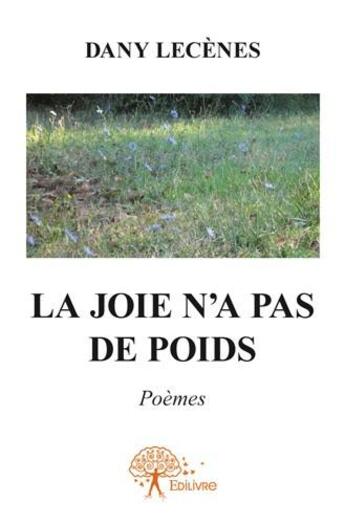 Couverture du livre « La joie n'a pas de poids » de Dany Lecenes aux éditions Edilivre