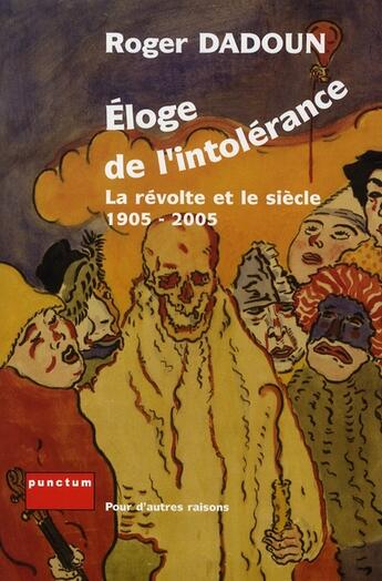 Couverture du livre « Éloge de l'intolérance ; la révolte et le siècle, 1905-2005 » de Roger Dadoun aux éditions Punctum