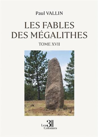 Couverture du livre « Les Fables des Mégalithes t.17 » de Paul Vallin aux éditions Les Trois Colonnes