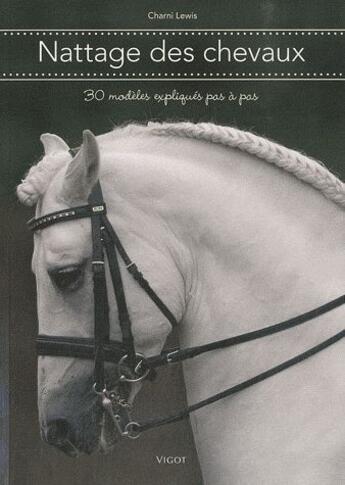 Couverture du livre « Nattage des chevaux ; 30 modèles expliqués pas à pas » de Charni Lewis aux éditions Vigot