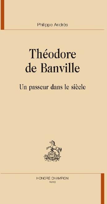 Couverture du livre « Théodore de Banville ; un passeur dans le siècle » de Philippe Andrès aux éditions Honore Champion
