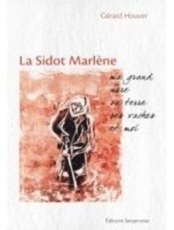 Couverture du livre « Sidot marlene, ma grand-mere, sa terre, ses vaches et moi » de Houver Gerard aux éditions Serpenoise