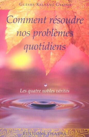 Couverture du livre « Comment resoudre nos problemes quotidiens ; les quatre nobles verites » de Kelsang Gyatso aux éditions Tharpa