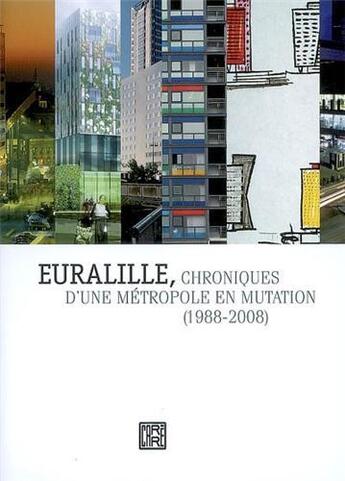 Couverture du livre « Euralille, chroniques d'une métropole en mutation (1988-2008) » de Dominique Carre aux éditions Dominique Carre
