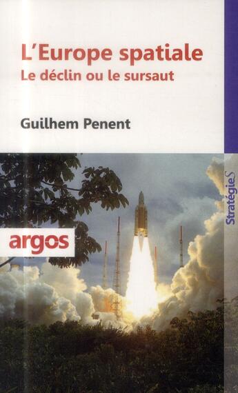 Couverture du livre « La maîtrise spatiale ; un enjeu stratégique européen » de Guilhem Penent aux éditions Argos