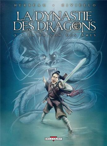 Couverture du livre « La dynastie des dragons t.3 ; la prison des âmes » de Helene Herbeau et Emmanuel Civiello aux éditions Delcourt