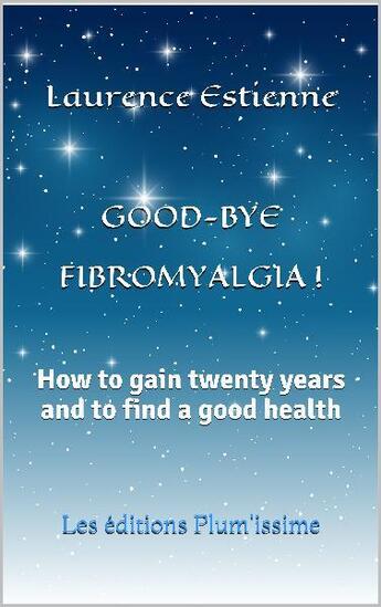 Couverture du livre « Good-bye fibromyalgia ! » de Estienne Laurence aux éditions Plum'issime
