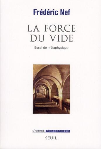 Couverture du livre « La force du vide ; essai de métaphysique » de Frederic Nef aux éditions Seuil