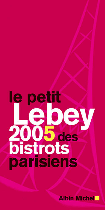 Couverture du livre « Le Petit Lebey 2005 Des Bistrots Parisiens » de Claude Lebey aux éditions Albin Michel