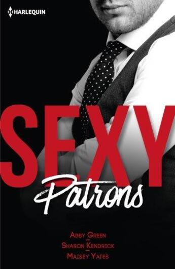 Couverture du livre « Sexy patrons ; sexy et... imprévisible, sexy et... troublant, sexy et... audacieux » de Sharon Kendrick et Maisey Yates et Abby Green aux éditions Harlequin