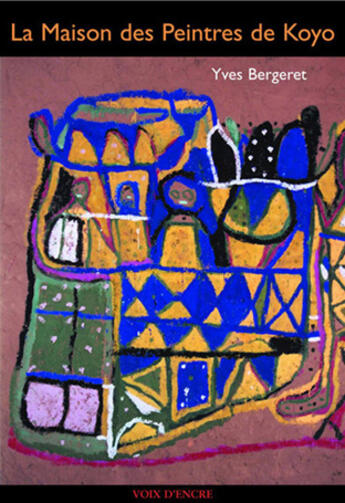 Couverture du livre « La maison des peintres de Koyo » de Yves Bergeret aux éditions Voix D'encre