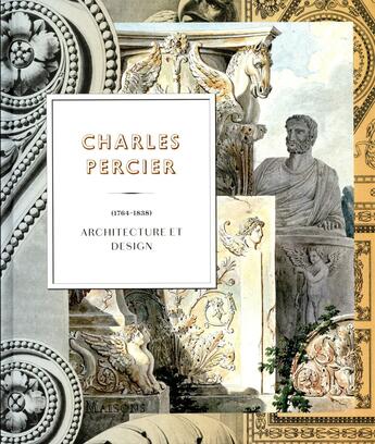 Couverture du livre « Charles Percier, 1764-1834 ; architecture et design » de Jean-Philippe Garric aux éditions Reunion Des Musees Nationaux