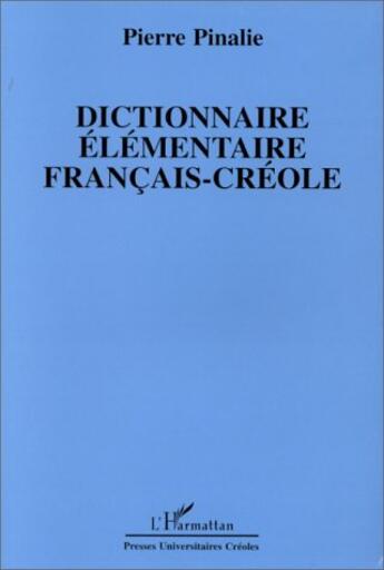Couverture du livre « Dictionnaire elementaire francais-creole » de Pierre Pinalie aux éditions L'harmattan