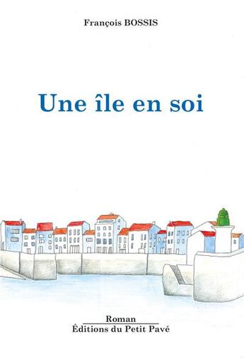 Couverture du livre « Une île en soi » de Francois Bossis aux éditions Petit Pave