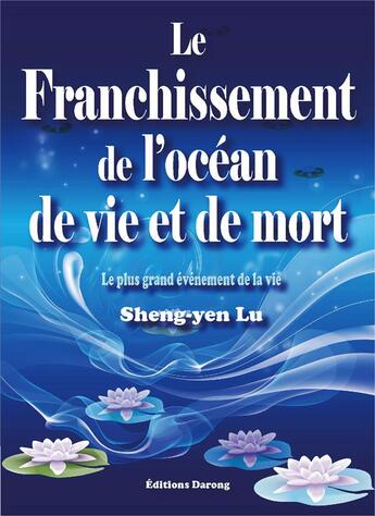 Couverture du livre « Le franchissement de l'océan de vie et de mort : le plus grand événement de la vie (2e édition) » de Sheng-Yen Lu aux éditions Darong