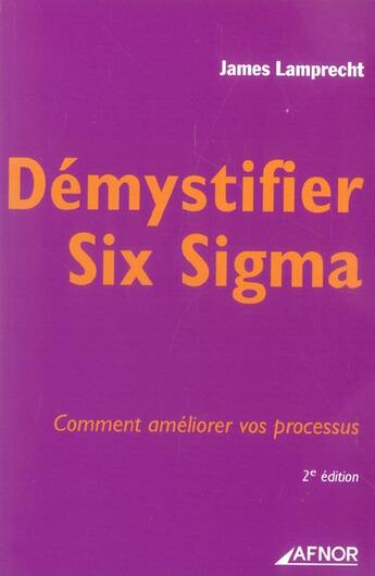 Couverture du livre « Démystifier six sigma ; comment améliorer vos processus (2e édition) » de James L. Lamprecht aux éditions Afnor