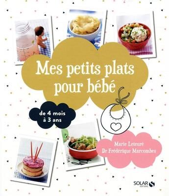Couverture du livre « Mes petits plats pour bébé » de Marie Leteure et Jerome Bilic et Frederique Marcombes aux éditions Solar