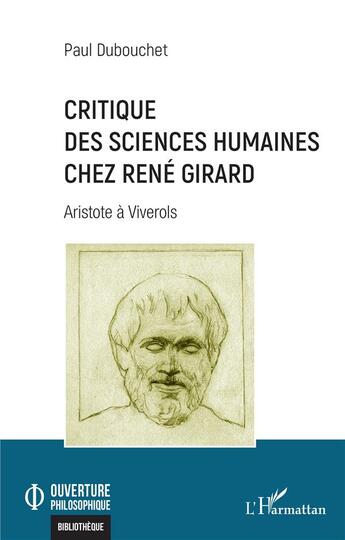 Couverture du livre « Critique des sciences humaines chez René Girard : Aristote à Viverols » de Paul Dubouchet aux éditions L'harmattan