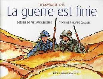 Couverture du livre « 11 novembre 1918, la guerre est finie » de Philippe Claudel et Philippe Delestre aux éditions Place Stanislas