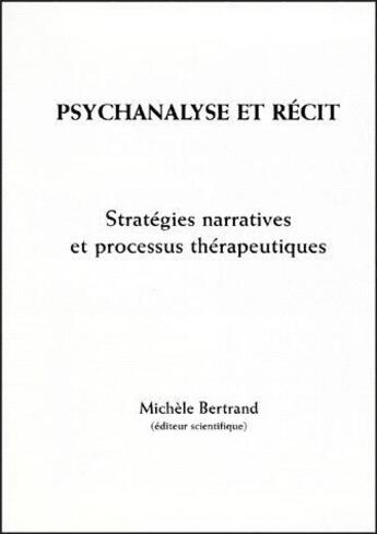 Couverture du livre « Psychanalyse et recit - strategies narratives et processus therapeutiques » de Michèle Bertrand aux éditions Pu De Franche Comte